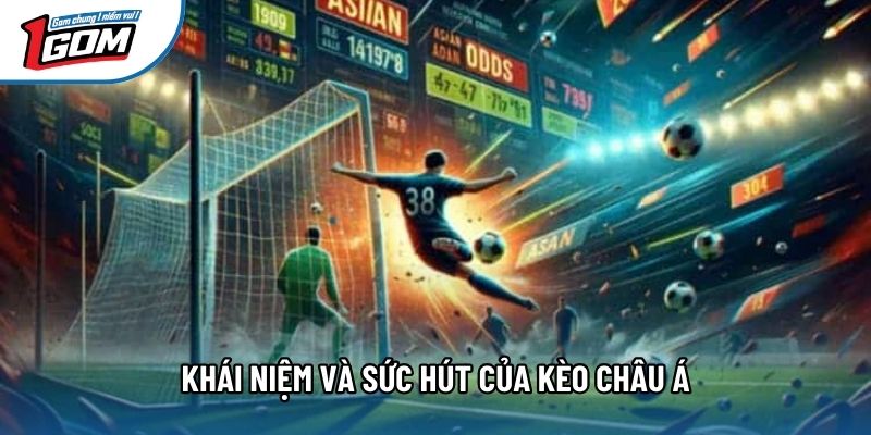 Khái niệm và sức hút của kèo châu Á Khái niệm và sức hút của kèo châu Á