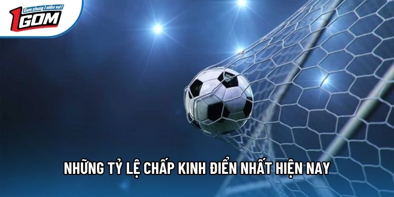Những tỷ lệ chấp kinh điển nhất hiện nay Những tỷ lệ chấp kinh điển nhất hiện nay