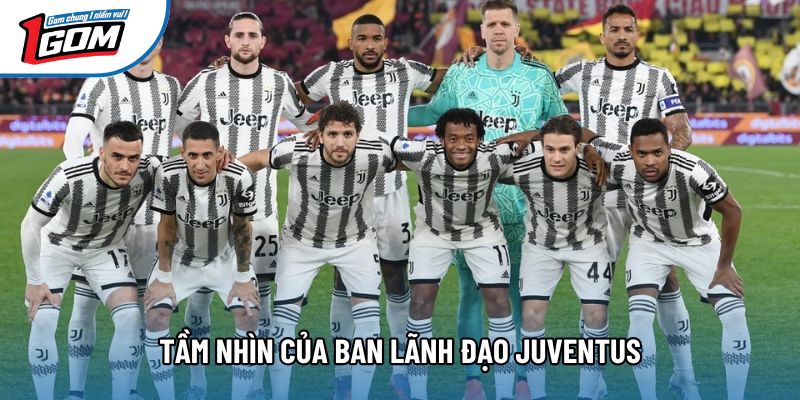 Tầm nhìn của ban lãnh đạo Juventus Tầm nhìn của ban lãnh đạo Juventus