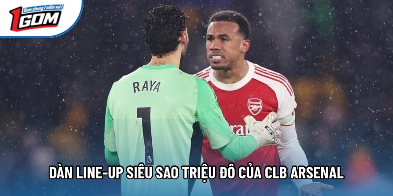 Dàn Line-up siêu sao triệu đô của CLB Arsenal Dàn Line-up siêu sao triệu đô của CLB Arsenal