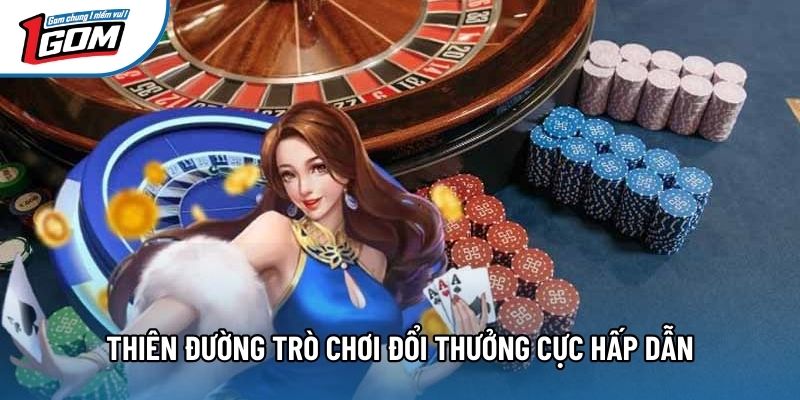 Thiên đường trò chơi đổi thưởng cực hấp dẫn Thiên đường trò chơi đổi thưởng cực hấp dẫn