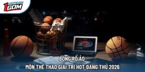 Bóng Rổ Ảo - Môn Thể Thao Giải Trí Hot Đáng Thử 2026