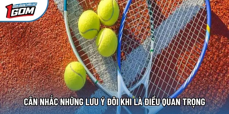 Cân nhắc những lưu ý đôi khi là điều quan trọng