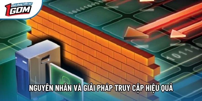 Nguyên nhân và giải pháp truy cập hiệu quả Nguyên nhân và giải pháp truy cập hiệu quả