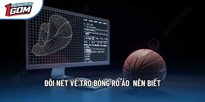 Đôi nét về trò bóng rổ ảo nên biết