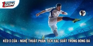 Cược 3 Cửa - Nghệ Thuật Phân Tích Xác Suất Trong Bóng Đá