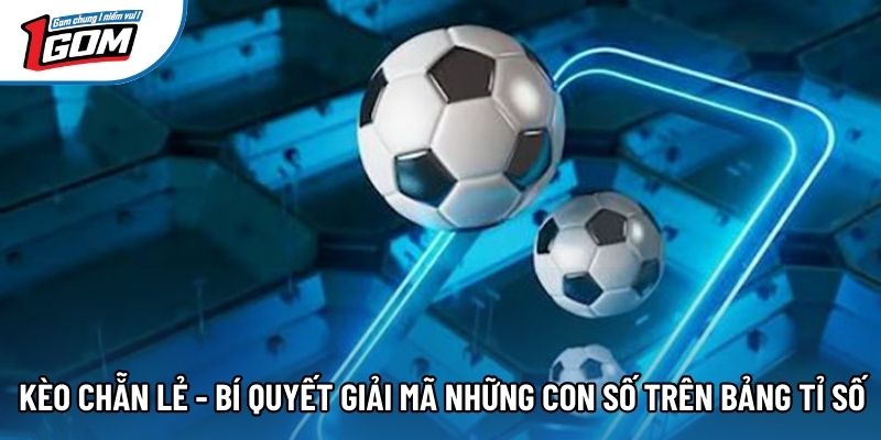 Cược Chẵn Lẻ - Bí Quyết Giải Mã Những Con Số Trên Bảng Tỉ Số