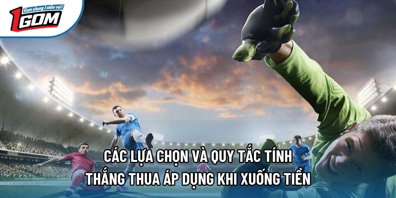 Các lựa chọn và quy tắc tính thắng thua áp dụng khi xuống tiền