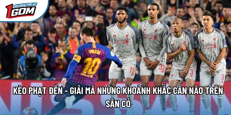 Kèo Penalty - Giải Mã Những Khoảnh Khắc Cân Não Trên Sân Cỏ