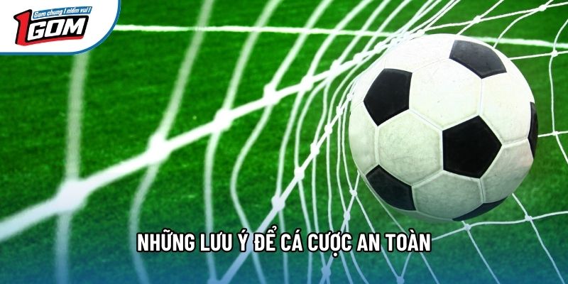 Những lưu ý để cá cược an toàn Những lưu ý để cá cược an toàn