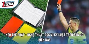 Kèo Thẻ Phạt - Nghệ Thuật Đọc Vị Kỷ Luật Trên Sân Cỏ Hiện Nay