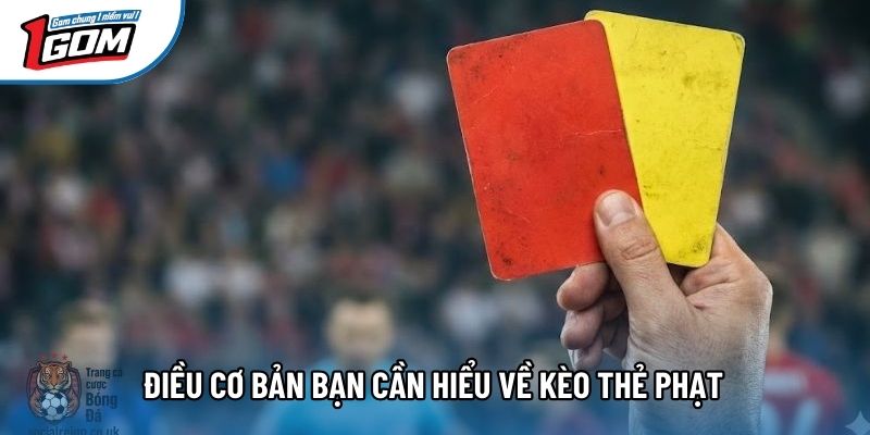Điều cơ bản bạn cần hiểu về kèo thẻ phạt
