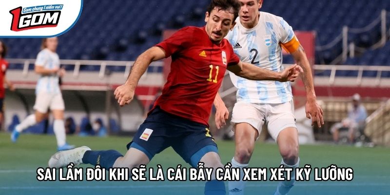 Sai lầm đôi khi sẽ là cái bẫy cần xem xét kỹ lưỡng