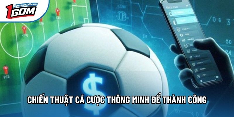 Chiến thuật cá cược thông minh để thành công Chiến thuật cá cược thông minh để thành công