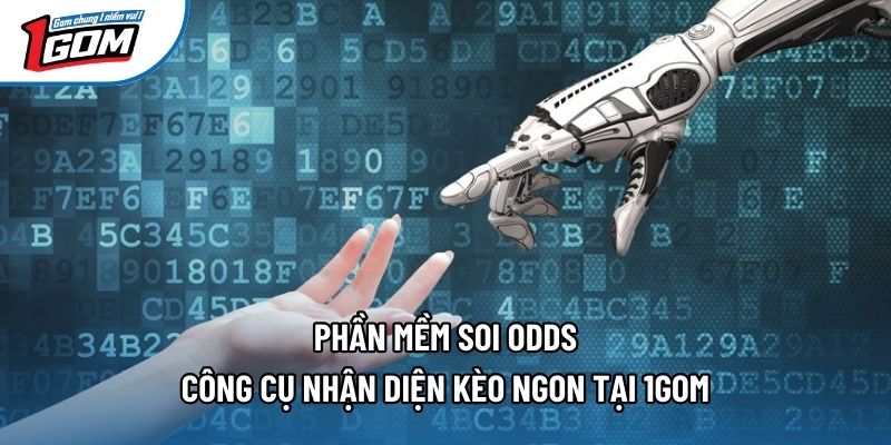 Phần Mềm Soi Odds - Công Cụ Nhận Diện Kèo Ngon Tại 1gom