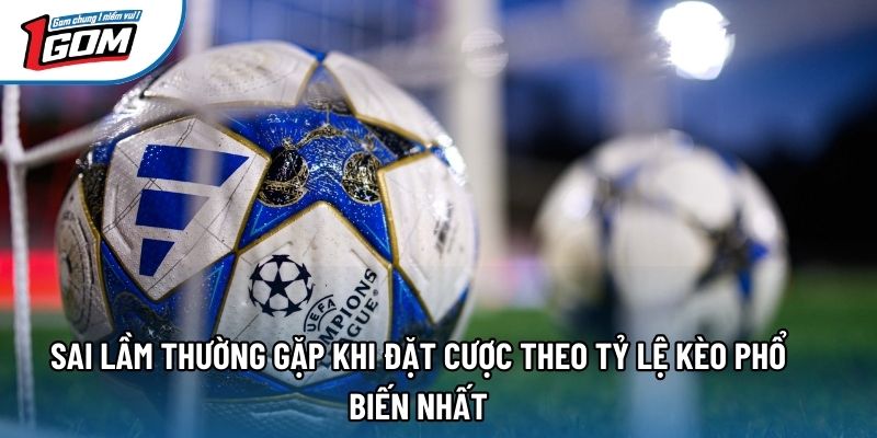 Sai lầm thường gặp khi đặt cược theo tỷ lệ kèo phổ biến nhất Sai lầm thường gặp khi đặt cược theo tỷ lệ kèo phổ biến nhất