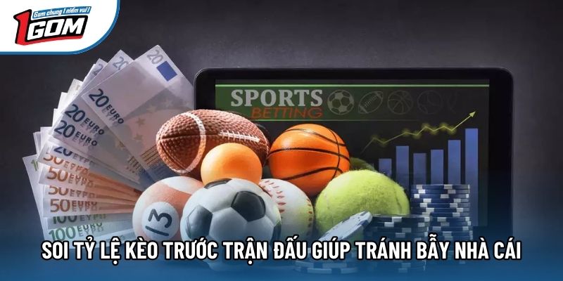 Soi tỷ lệ kèo trước trận đấu giúp tránh bẫy nhà cái Soi tỷ lệ kèo trước trận đấu giúp tránh bẫy nhà cái