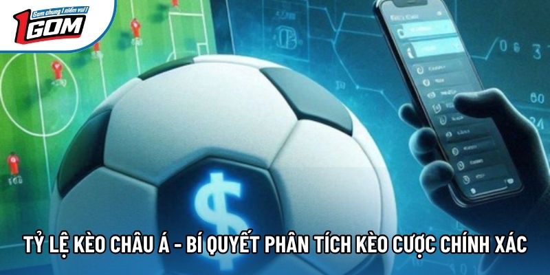 Tỷ Lệ Kèo Châu Á - Bí Quyết Phân Tích Kèo Cược Chính Xác