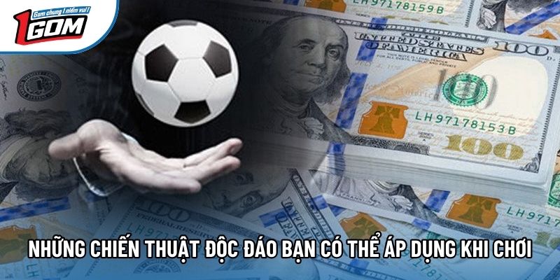 Những chiến thuật độc đáo bạn có thể áp dụng khi chơi Những chiến thuật độc đáo bạn có thể áp dụng khi chơi