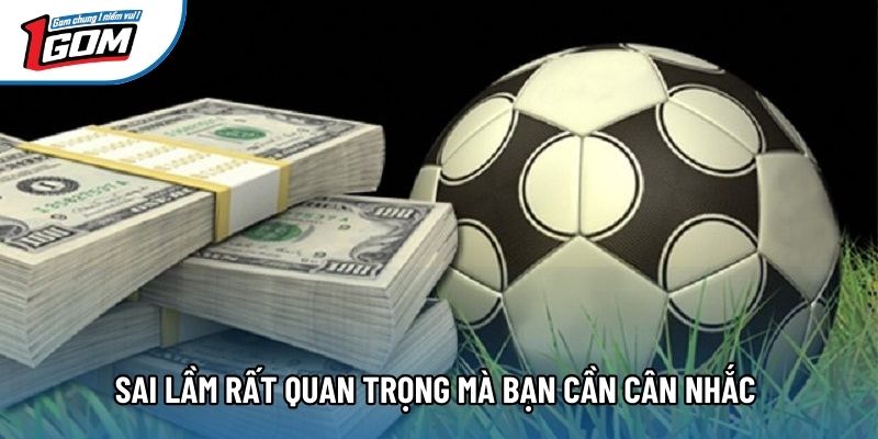 Sai lầm rất quan trọng mà bạn cần cân nhắc Sai lầm rất quan trọng mà bạn cần cân nhắc