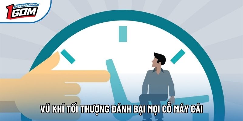 Vũ khí tối thượng đánh bại mọi cỗ máy cái Vũ khí tối thượng đánh bại mọi cỗ máy cái